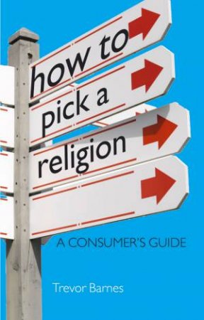 How to Pick a Religion by Trevor Barnes