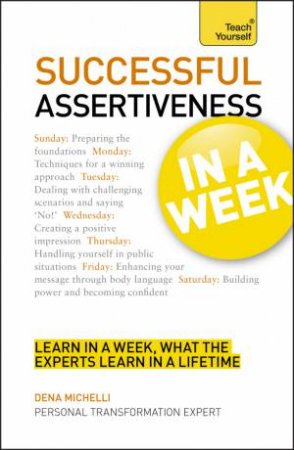 Successful Assertiveness in a Week: Teach Yourself by Dena Michelli