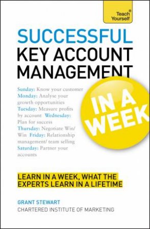 Successful Key Account Management in a Week: Teach Yourself by Grant Stewart