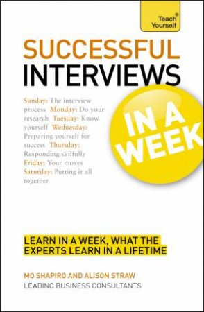 Succeeding at Interviews in a Week: Teach Yourself by Alison Straw