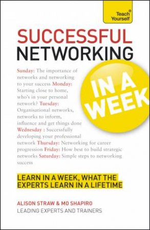 Successful Networking in a Week: Teach Yourself by Alison Straw & Dena Micheli