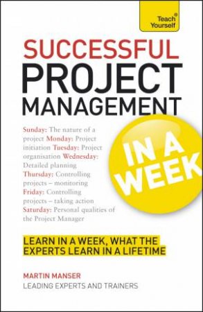 Successful Project Management in a Week: Teach Yourself by Martin Manser