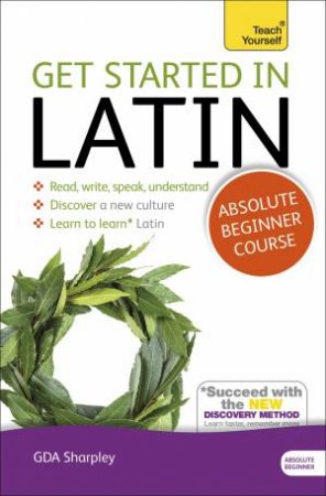 Teach Yourself: Get Started in Latin by G D A Sharpley