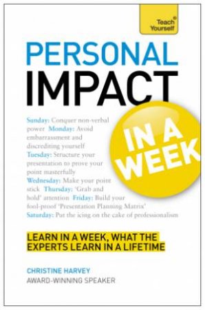 Teach Yourself: Personal Impact at Work in a Week by Christine Harvey