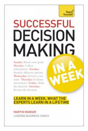 Teach Yourself: Business Decision Making in a Week by Martin Manser