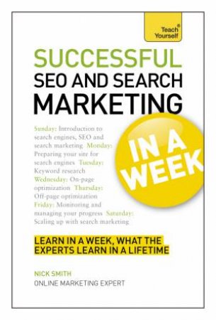 Successful SEO and Search Marketing in a Week: Teach Yourself by Nick Smith