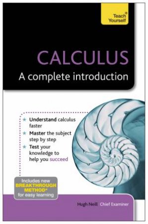 Calculus - A Complete Introduction: Teach Yourself by Hugh Neill