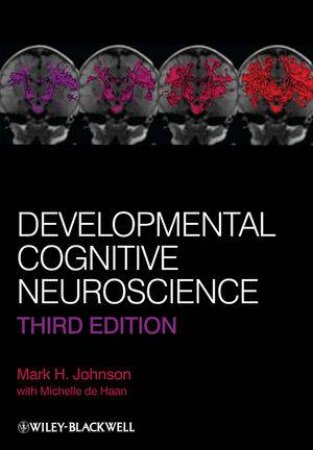 Developmental Cognitive Neuroscience 3E by Mark H Johnson & Michelle de Haan