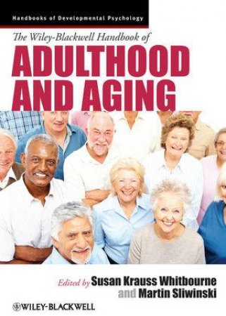 The Wiley-blackwell Handbook of Adulthood and Aging by Susan Krauss Whitbourne & Martin J. Sliwinski 