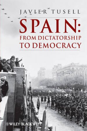 Spain - From Dictatorship to Democracy - 1939 to the Present by Javier Tussell 