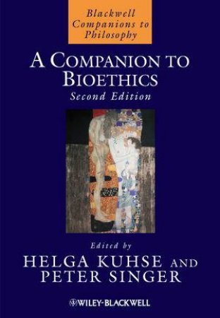 A Companion to Bioethics 2E by Helga Kuhse & Peter Singer