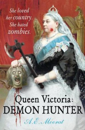 Queen Victoria: Demon Hunter by A E Moorat