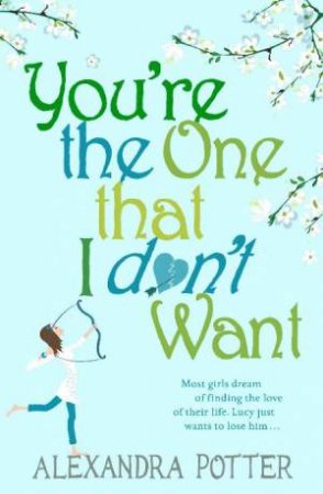 You're the One That I Don't Want by Alexandra Potter