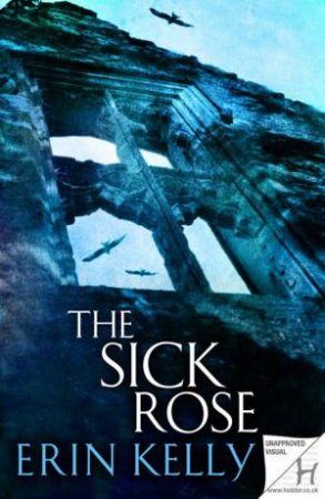 The Sick Rose by Erin Kelly