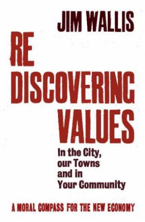 Rediscovering Values: In the City, our Towns and Your Community by Jim Wallis