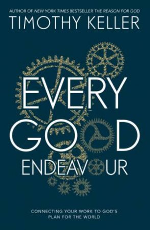 Every Good Endeavour by Timothy Keller