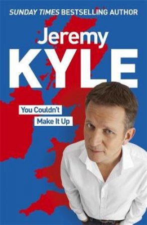 You Couldn't Make It Up by Jeremy Kyle