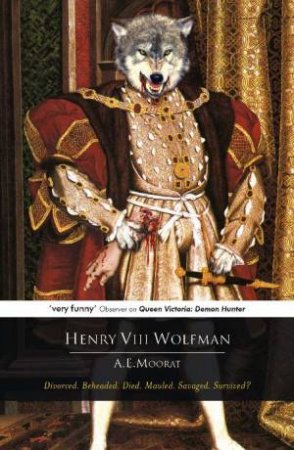 Henry VIII: Wolfman by A E Moorat