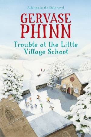 Trouble at the Little Village School by Gervase Phinn