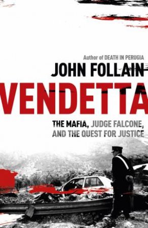 Vendetta: The Mafia, Judge Falcone and the Quest for Justice by John Follain