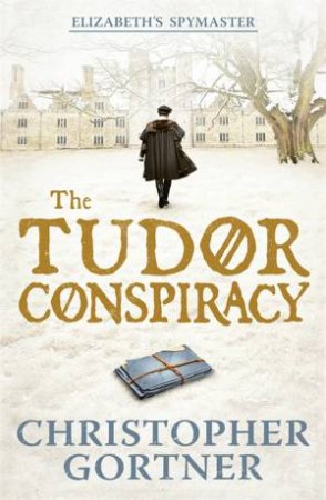 The Tudor Conspiracy by Christopher Gortner