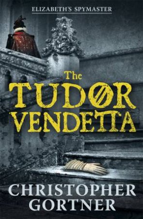 The Tudor Vendetta by Christopher Gortner