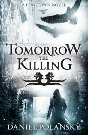 Low Town 02 : Tomorrow, the Killing by Daniel Polansky