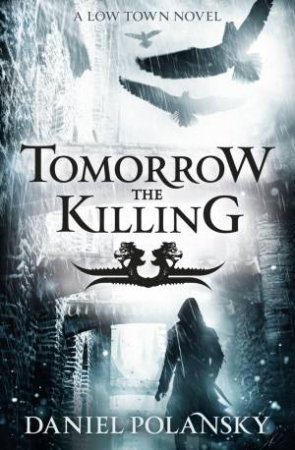 Low Town 02 : Tomorrow, the Killing by Daniel Polansky