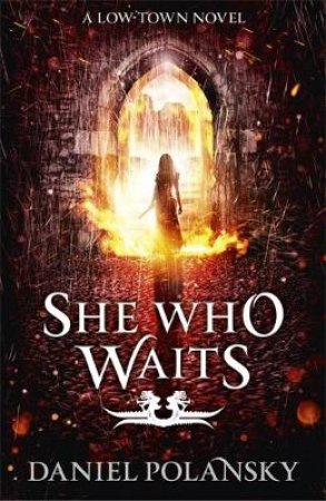 Low Town 03 : She Who Waits by Daniel Polansky