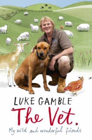 The Vet: My wild And Wonderful Friends by Luke Gamble