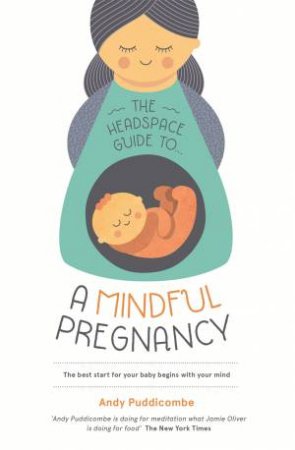 Headspace Guide To: A Mindful Pregnancy by Andy Puddicombe