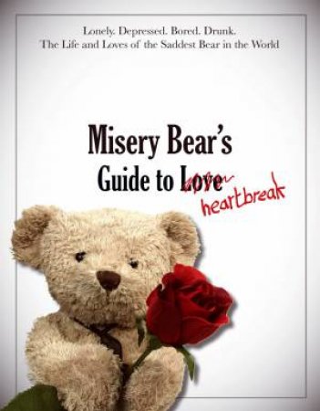 Misery Bear's Guide to Love & Heartbreak by Bear Misery