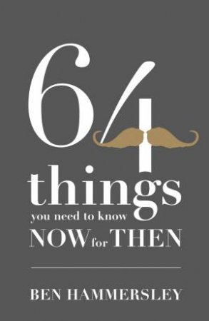 64 Things You Need To Know NOW For THEN by Ben Hammersley