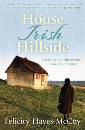 The House on an Irish Hillside by Felicity Hayes-Mccoy