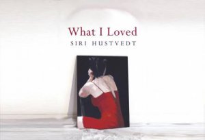 What I Loved (flipback edition) by Siri Hustvedt