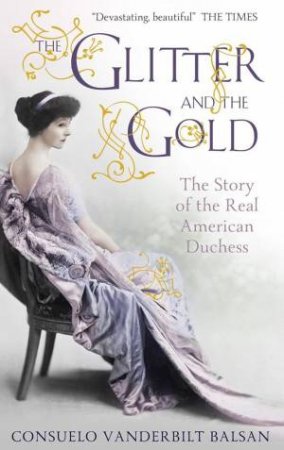 The Glitter and the Gold by Consuelo Vanderbilt Balsan