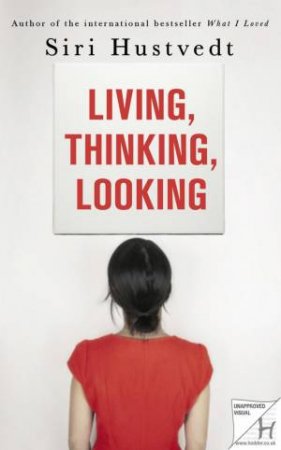 Living, Thinking, Looking by Siri Hustvedt