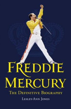 Freddie Mercury: The Definitive Biography by Lesley Anne Jones