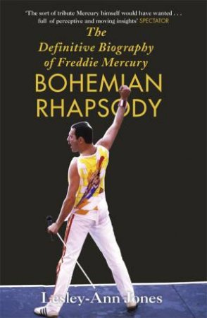 Bohemian Rhapsody: The Definitive Biography Of Freddie Mercury by Lesley-Ann Jones