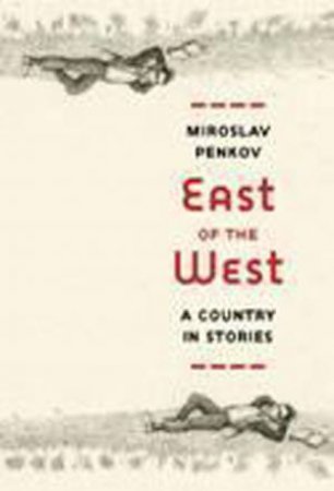 East of the West by Miroslav Penkov