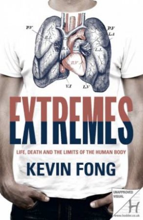 Extremes: Life, Death And The Limits Of The Human Body by Kevin Fong