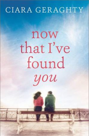 Now That I've Found You by Ciara Geraghty