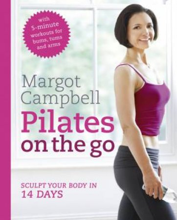 Pilates on the Go by Margot Campbell