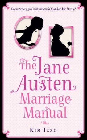 The Jane Austen Marriage Manual by Kim Izzo