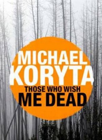 Those Who Wish Me Dead by Michael Koryta