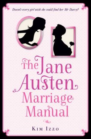 The Jane Austen Marriage Manual by Kim Izzo