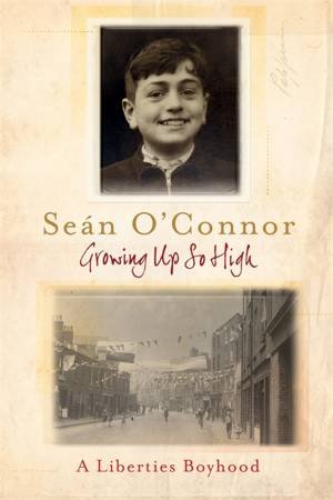 Growing Up So High: A Liberties Boyhood by Sean O'connor