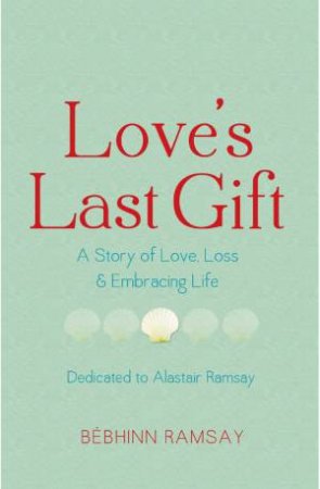 Love's Last Gift by Bebhinn Ramsay