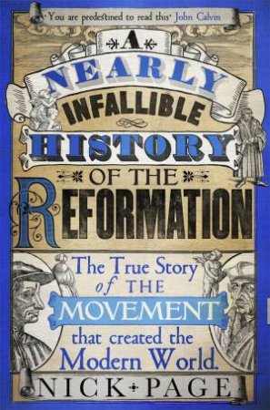 A Nearly Infallible History Of The Reformation by Nick Page