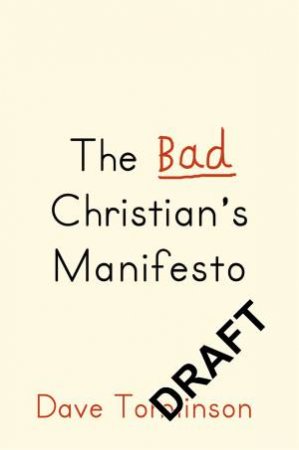 The Bad Christian's Manifesto by Dave Tomlinson